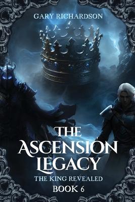 The Ascension Legacy - Book 6: The King Revealed