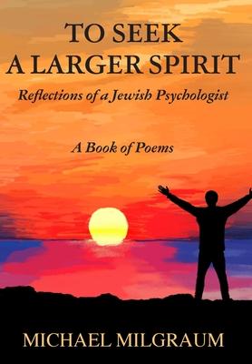 To Seek a Larger Spirit: Reflections of a Jewish Psychologist