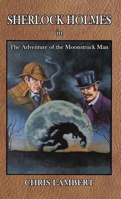 Sherlock Holmes in The Adventure of the Moonstruck Man