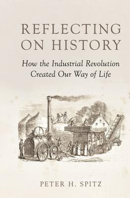 Reflecting on History: How the Industrial Revolution Created Our Way of Life