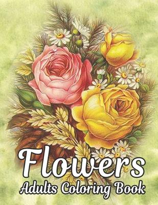 Flowers Adults Coloring Book: Flowers Book