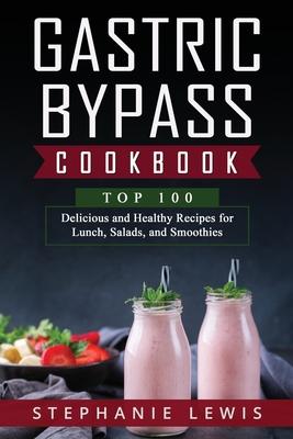 Gastric Bypass Cookbook: Top 100 Delicious and Healthy Recipes for Lunch, Salads, and Smoothies Subscription