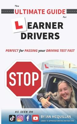 The Ultimate Guide For Learner Drivers: PERFECT for PASSING your DRIVING TEST FAST