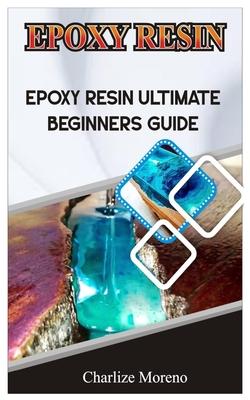 Expoxy Resin: Epoxy resin ultimate beginners guide