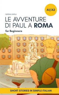 Short Stories in Simple Italian: Le Avventure di Paul a Roma