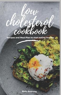 Low Cholesterol Cookbook: Diet Menus, plans and Recipes For Healthy Living