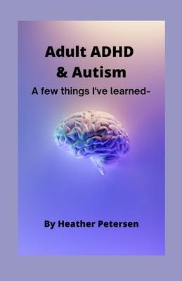 Adult ADHD & Autism: A few things I've learned