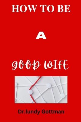 How to Be a Good Wife: Qualities that help to understand what men expect from women