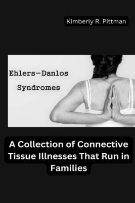 Ehlers-Danlos Syndrome: A Collection of Connective Tissue Illnesses That Run in Families