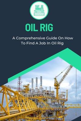 Oil Rig: A Comprehensive Guide On How To Find A Job In Oil Rig Subscription