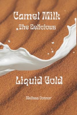 Camel Milk the Delicious Liquid Gold: A healthier alternative