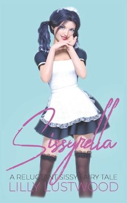 Sissyrella: A Forced Sissy Fairy Tale