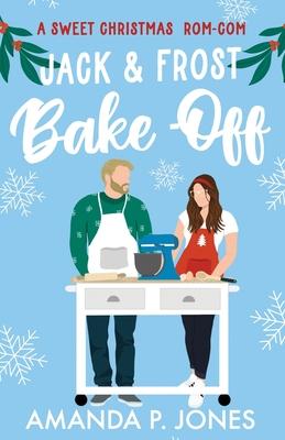 Jack & Frost Bake-Off: A sweet competitors to lovers Christmas romantic comedy: Christmas in Connecticut Book Two