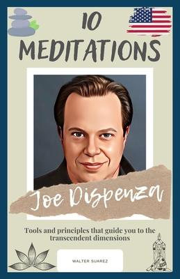 Joe Dispenza: 10 Meditations: Tools and principles that guide you to the transcendent dimensions