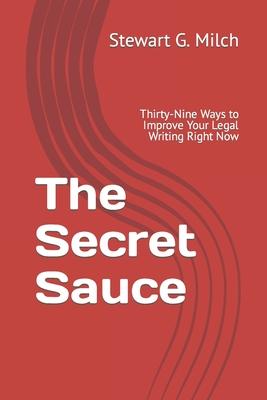 The Secret Sauce: Thirty-Nine Ways to Improve Your Legal Writing Right Now