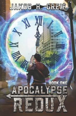 Apocalypse Redux - Book One: A LitRPG Time Regression Adventure