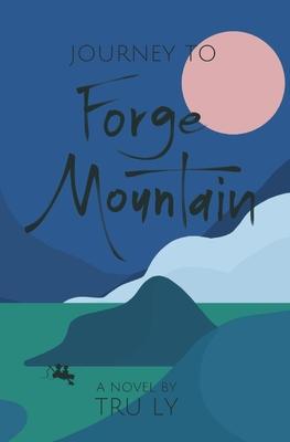 Journey to Forge Mountain: The Extraordinary Adventures of an Ordinary Boy