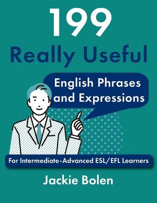 199 Really Useful English Phrases and Expressions: For Intermediate-Advanced ESL/EFL Learners Subscription