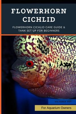 Flowerhorn Cichlid: Flowerhorn Cichlid Care Guide & Tank Set Up For Beginners