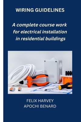 Wiring Guidelines: A complete course work for electrical installation in residential buildings