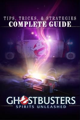 Ghostbusters: Spirits Unleashed Complete Guide: Tips, Tricks, & Strategies