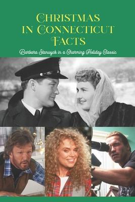 Christmas in Connecticut Facts: Barbara Stanwyck in a Charming Holiday Classic