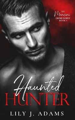 Haunted Hunter: A Mafia Romance (The Mancini Crime Family Series Book 5)