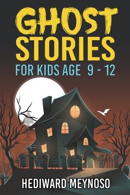 Ghost Stories for Kids Age 9 - 12: A Collection of Classic Short Ghost Stories With Pictures