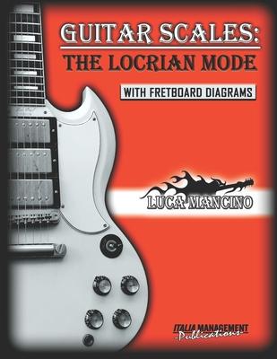 Guitar Scales: THE LOCRIAN MODE: GUITAR SCALES by Luca Mancino Subscription