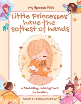 Little Princesses have the softest of hands: A "No hitting, no biting" book for Toddlers
