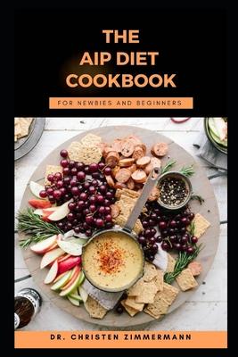 The AIP Diet Cookbook for Newbies and Beginners