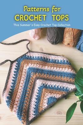 Patterns for crochet tops: This Summer's Easy Crochet Top Collection