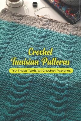 Crochet Tunisian Patterns: Try These Tunisian Crochet Patterns