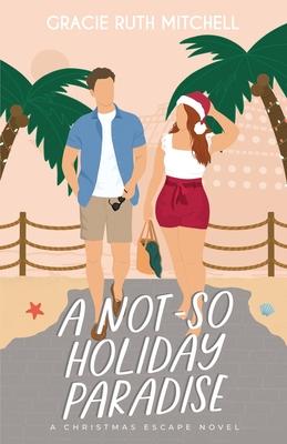 A Not-So Holiday Paradise: A Sweet Romantic Comedy