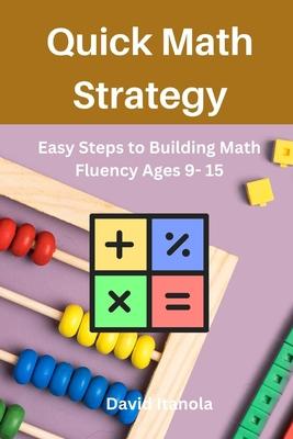 Quick Math Strategy: Easy Steps to Building Math Fluency Ages 9- 15