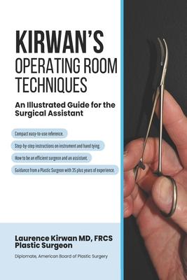 Kirwan's Operating Room Techniques: An Illustrated Guide for the Surgical Assistant