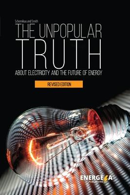 The Unpopular Truth about Electricity and the Future of Energy