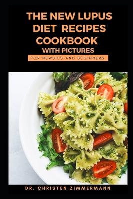 The New Lupus Diet Recipes Cookbook with Pictures for Newbies and Beginners