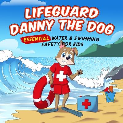 Lifeguard Danny the Dog: Essential Water & Swimming Safety for Kids