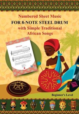 Numbered Sheet Music for 8-Note Steel Drum with Simple Traditional African Songs: Beginner's Level