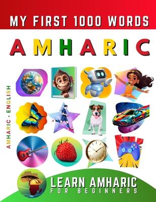 Learn Amharic for Beginners, My First 1000 Words: Bilingual Amharic - English Language Learning Book for Kids & Adults