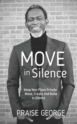 Move in Silence: Keep Your Plans Private. Move, Create and Build in Silence.