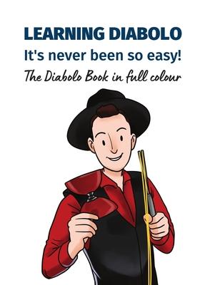 Learning Diabolo - it's never been so easy!: The Diabolo Book in full colour