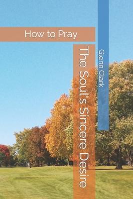 The Soul's Sincere Desire: How to Pray