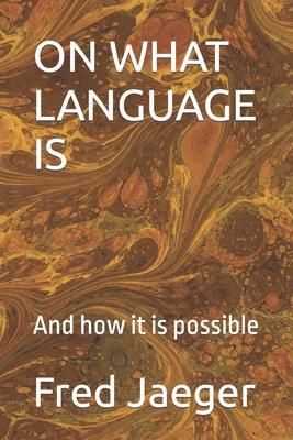 On What Language Is: And how it is possible