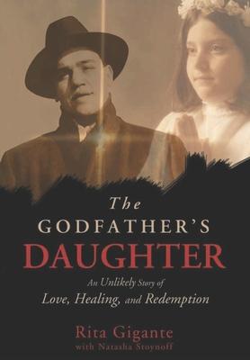 The Godfather's Daughter: An Unlikely Story of Love, Healing, and Redemption