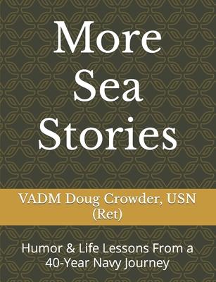 More Sea Stories: Humor & Life Lessons From a 40-Year Navy Journey