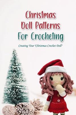 Christmas Doll Patterns For Crocheting: Creating Your "Christmas Crochet Doll"