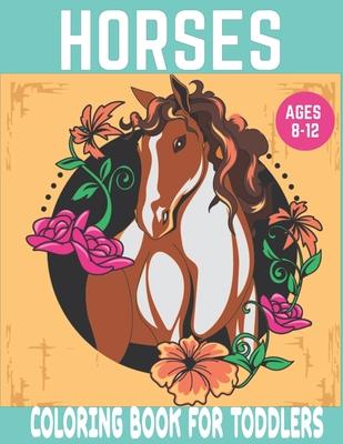 Horses coloring book for toddlers: Cute Horse, Pony and Foal Illustrations to Color