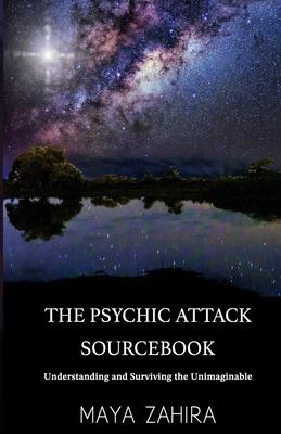 The Psychic Attack Sourcebook: Understanding and Surviving the Unimaginable